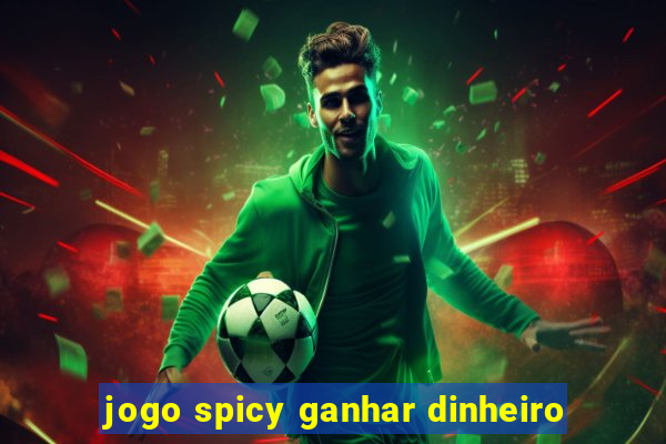 jogo spicy ganhar dinheiro